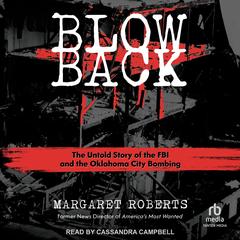 Blowback: The Untold Story of the FBI and the Oklahoma City Bombing Audibook, by Margaret Roberts