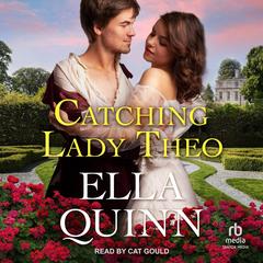 Catching Lady Theo Audibook, by Ella Quinn