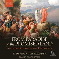 From Paradise to the Promised Land, 4th Edition: An Introduction to the Pentateuch Audibook, by T. Desmond Alexander