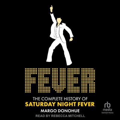 Fever: The Complete History of Saturday Night Fever Audibook, by Margo Donohue