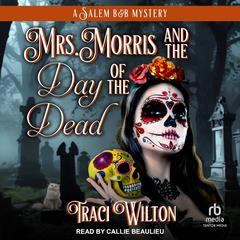 Mrs. Morris and the Day of the Dead Audibook, by Traci Wilton