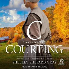 C Is for Courting Audibook, by Shelley Shepard Gray