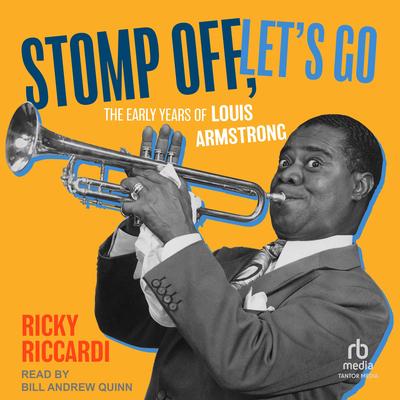 Stomp Off, Let's Go: The Early Years of Louis Armstrong Audibook, by Ricky Riccardi