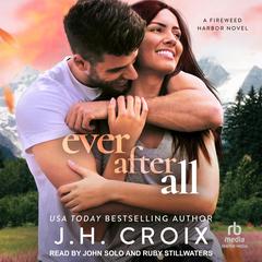 Ever After All: A Fireweed Harbor Novel Audibook, by J. H. Croix