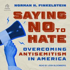 Saying No to Hate: Overcoming Antisemitism in America Audibook, by Norman H. Finklestein
