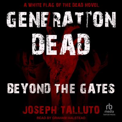 Generation Dead: Beyond the Gates Audibook, by Joseph Talluto