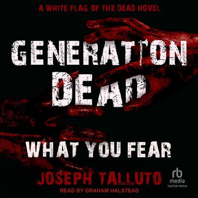 Generation Dead: What You Fear Audibook, by Joseph Talluto