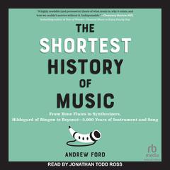 The Shortest History of Music Audibook, by Andrew Ford