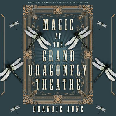 Magic at the Grand Dragonfly Theatre Audibook, by Brandie June