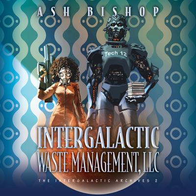 Intergalactic Waste Management, LLC Audibook, by Ash Bishop