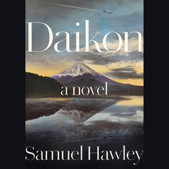 Daikon: A Novel Audibook, by Samuel Hawley