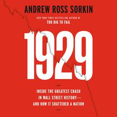 1929: Inside the Greatest Crash in Wall Street History—and How It Shattered a Nation Audibook, by Andrew Ross Sorkin