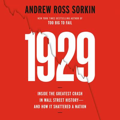 1929: Inside the Greatest Crash in Wall Street History--and How It Shattered a Nation Audibook, by Andrew Ross Sorkin
