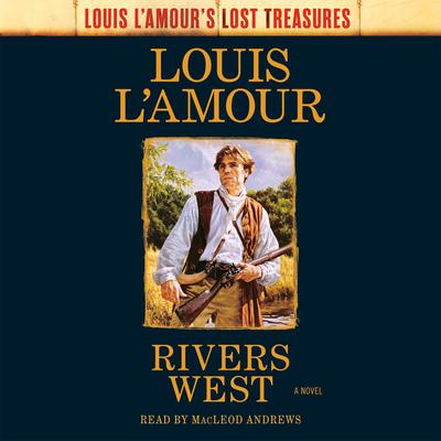 Rivers West (Louis L'Amour's Lost Treasures): A Novel Audibook, by Louis L’Amour