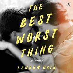 The Best Worst Thing: A Novel Audibook, by Lauren Okie