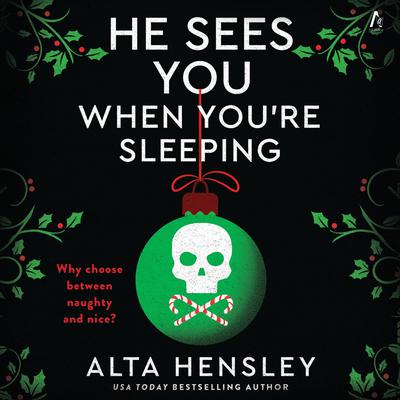 He Sees You When You're Sleeping: A Naughty or Nice Novel Audibook, by Alta Hensley