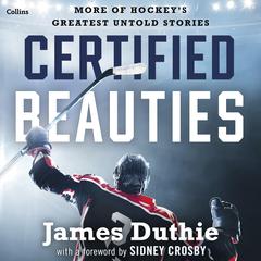 Certified Beauties: More of Hockey's Greatest Untold Stories Audibook, by James Duthie