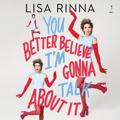 You Better Believe I'm Gonna Talk About It Audibook, by Lisa Rinna