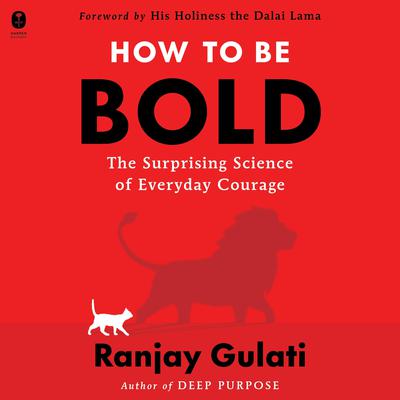 How to Be Bold: The Surprising Science of Everyday Courage Audibook, by Ranjay Gulati