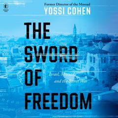 The Sword of Freedom: Israel, Mossad, and the Secret War Audibook, by 
