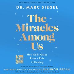 The Miracles Among Us: How God's Grace Plays a Role in Healing Audibook, by Marc Siegel, MD