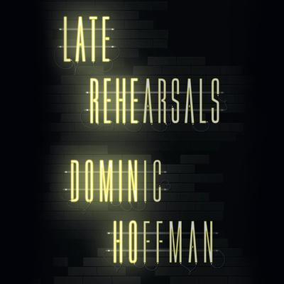 Late Rehearsals Audibook, by Dominic Hoffman