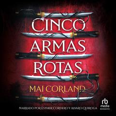 Cinco armas rotas (Five Broken Blades) Audibook, by Mai Corland