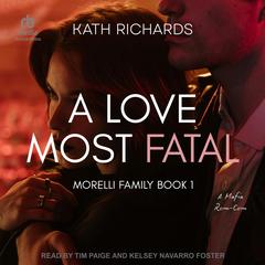 A Love Most Fatal: A Mafia Rom-Com Audibook, by Kath Richards