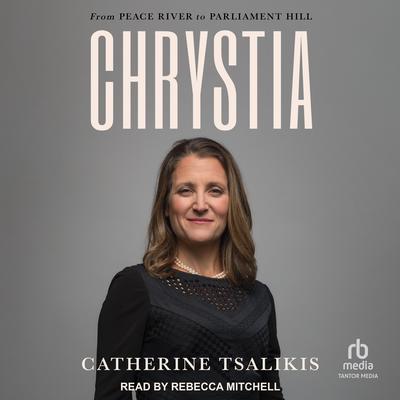 Chrystia: From Peace River to Parliament Hill Audibook, by Catherine Tsalikis