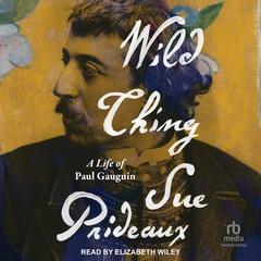 Wild Thing: A Life of Paul Gauguin Audibook, by 