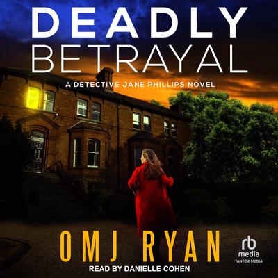 Deadly Betrayal: A Detective Jane Phillips Novel Audibook, by OMJ Ryan