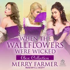When the Wallflowers were Wicked – Box Collection Three Audibook, by Merry Farmer