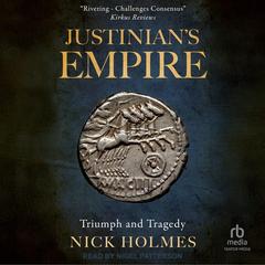 Justinian's Empire: Triumph and Tragedy Audibook, by Nick Holmes