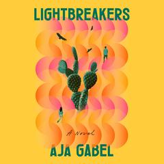 Lightbreakers: A Novel Audibook, by Aja Gabel
