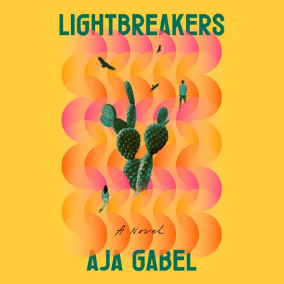 Lightbreakers: A Novel Audibook, by Aja Gabel
