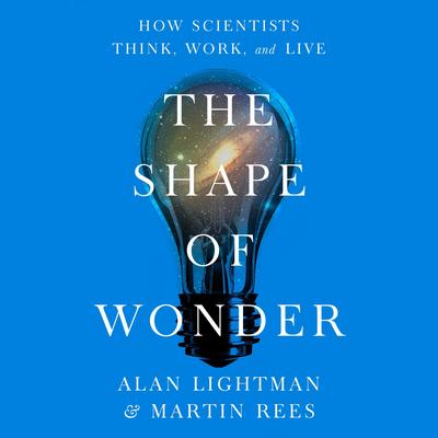 The Shape of Wonder: How Scientists Think, Work, and Live Audibook, by Alan Lightman