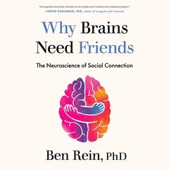 Why Brains Need Friends: The Neuroscience of Social Connection Audibook, by 