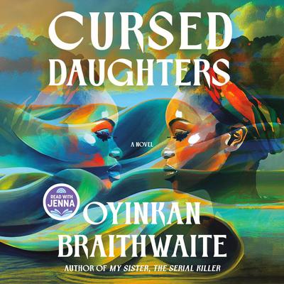 Cursed Daughters: A Read with Jenna Pick: A Novel Audibook, by Oyinkan Braithwaite