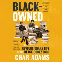 Black-Owned: The Revolutionary Life of the Black Bookstore Audibook, by Char Adams