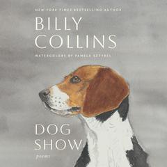 Dog Show: Poems Audibook, by Billy Collins