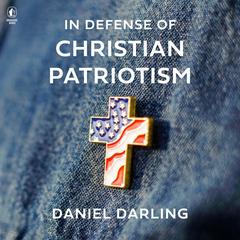 In Defense of Christian Patriotism Audibook, by Daniel Darling