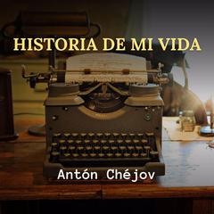 Historia de mi Vida Audibook, by Antón Chéjov