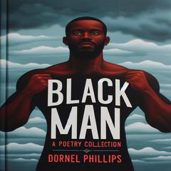 Black Man: A Poetry Collection Audibook, by Dornel Phillips