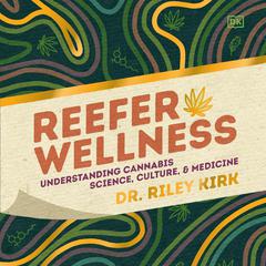 Reefer Wellness: Understanding Cannabis Science, Culture, and Medicine Audibook, by Riley Kirk