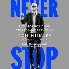 Never Stop: Life, Leadership, and What It Takes to Be Great Audibook, by Dan Hurley