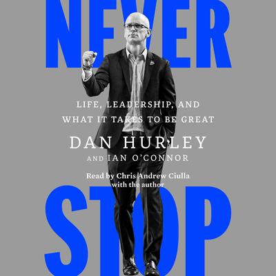Never Stop: Life, Leadership, and What It Takes to Be Great Audibook, by Dan Hurley