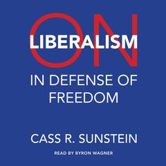 On Liberalism: In Defense of Freedom Audibook, by Cass R. Sunstein