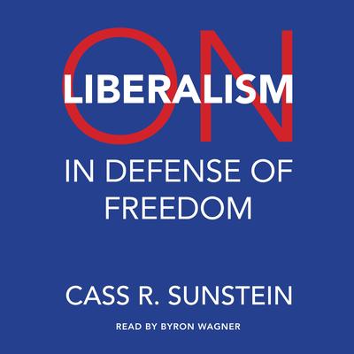 On Liberalism: In Defense of Freedom Audibook, by Cass R. Sunstein