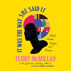 It Was the Way She Said It: Short Stories, Essays, and Wisdom Audibook, by Terry McMillan