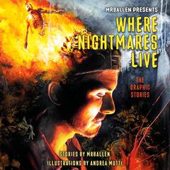 MrBallen Presents: Where Nightmares Live: The Graphic Stories Audibook, by MrBallen 